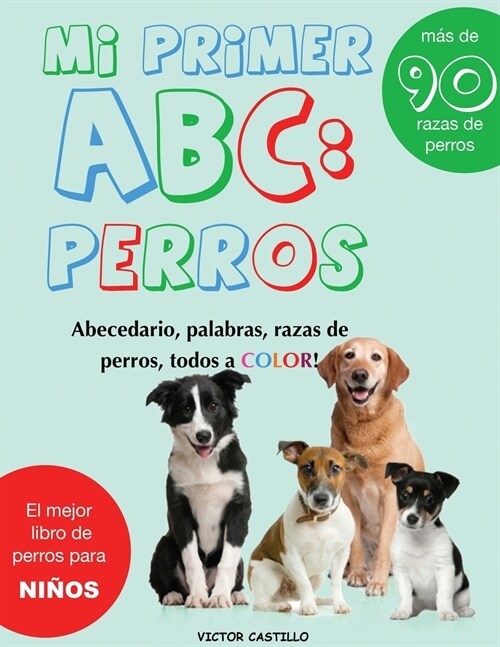 Mi Primer Raza de Perros ABC: : Mas de 100 Razas de Perro Distintas a todo Color, Primera Edici? (Impresi? Gigante) (Paperback)