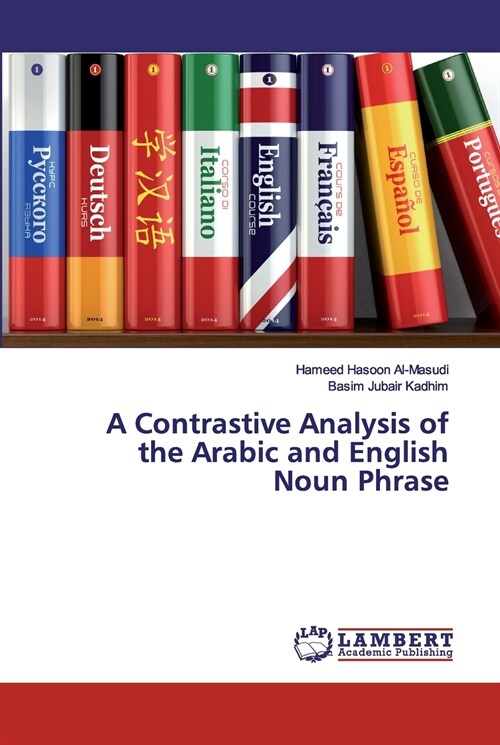 A Contrastive Analysis of the Arabic and English Noun Phrase (Paperback)