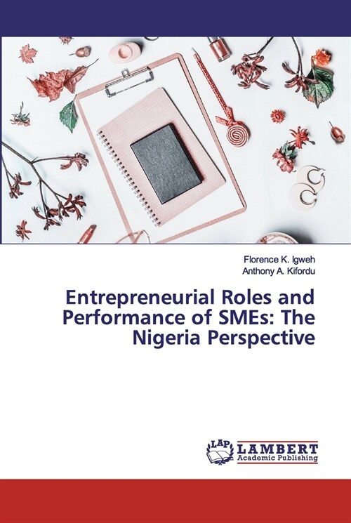 Entrepreneurial Roles and Performance of SMEs: The Nigeria Perspective (Paperback)