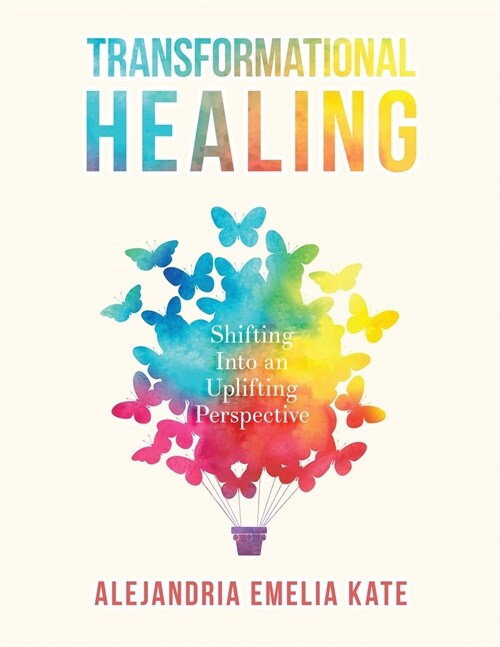 Transformational Healing: Shifting Into an Uplifting Perspective (Paperback)