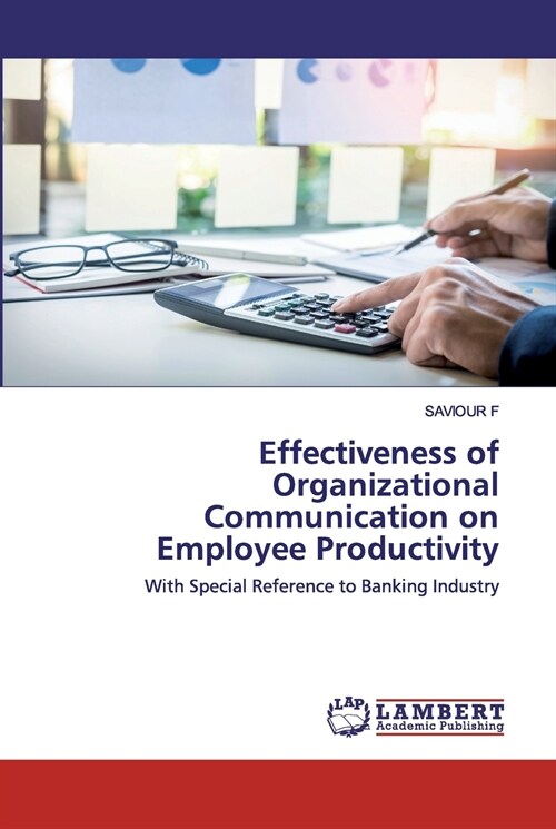 Effectiveness of Organizational Communication on Employee Productivity (Paperback)