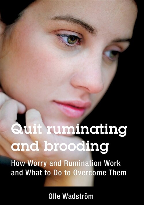 Quit ruminating and brooding: How Worry and Ruminating Work and What to Do to Overcome Them (Paperback)