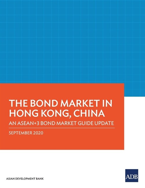 The Bond Market in Hong Kong, China: An Asean+3 Bond Market Guide Update (Paperback)