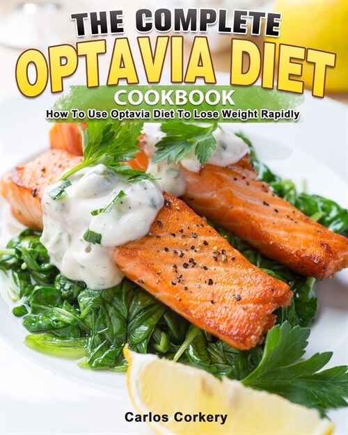 The Complete Optavia Diet Cookbook: How To Use Optavia Diet To Lose Weight Rapidly (Paperback)