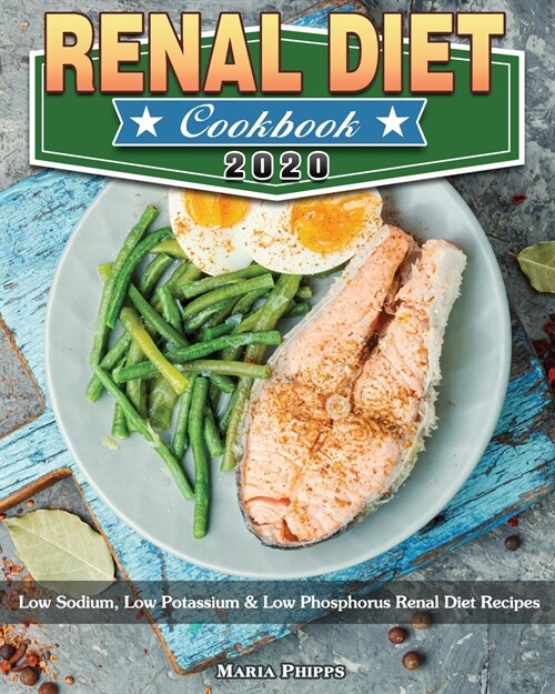 Renal Diet Cookbook 2020: Low Sodium, Low Potassium & Low Phosphorus Renal Diet Recipes (Paperback)