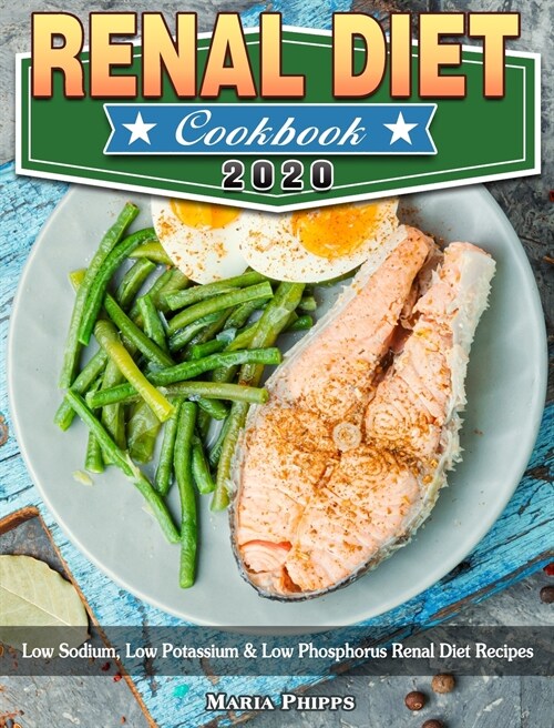 Renal Diet Cookbook 2020: Low Sodium, Low Potassium & Low Phosphorus Renal Diet Recipes (Hardcover)