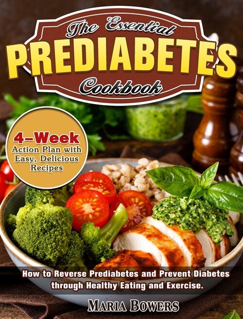 The Essential Prediabetes Cookbook: How to Reverse Prediabetes and Prevent Diabetes through Healthy Eating and Exercise. (4-Week Action Plan with Easy (Hardcover)