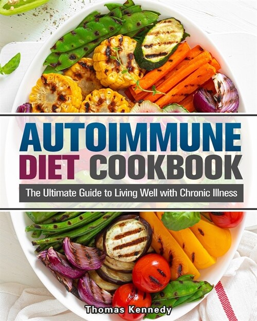 Autoimmune Diet Cookbook: The Ultimate Guide to Living Well with Chronic Illness (Paperback)