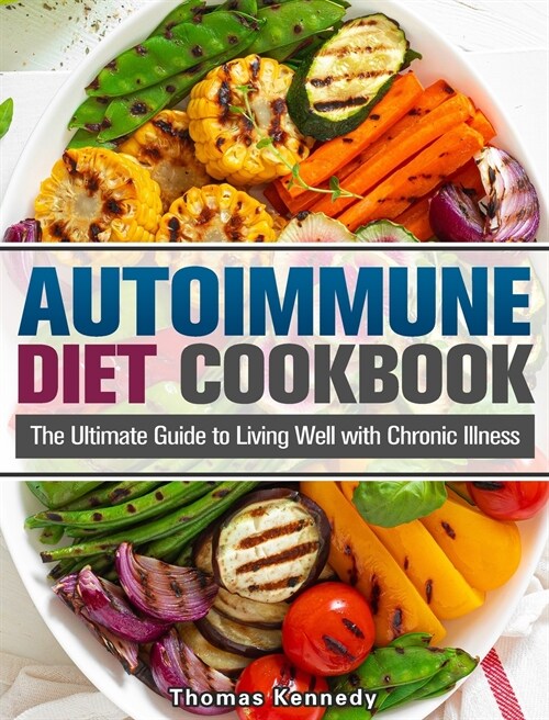 Autoimmune Diet Cookbook: The Ultimate Guide to Living Well with Chronic Illness (Hardcover)