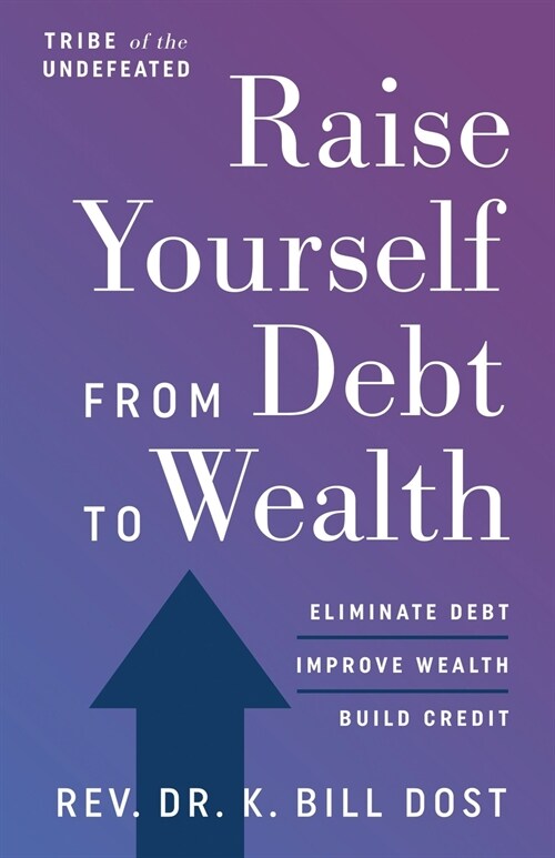 Raise Yourself From Debt to Wealth (Paperback)