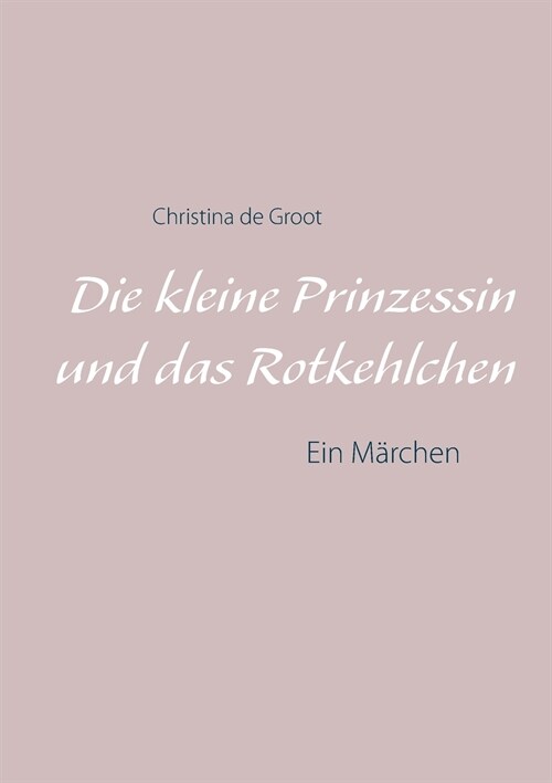 Die kleine Prinzessin und das Rotkehlchen: Ein M?chen (Paperback)