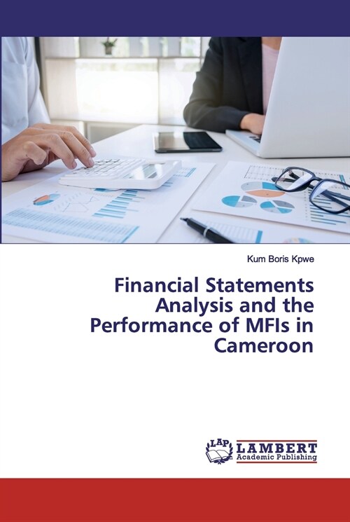 Financial Statements Analysis and the Performance of MFIs in Cameroon (Paperback)