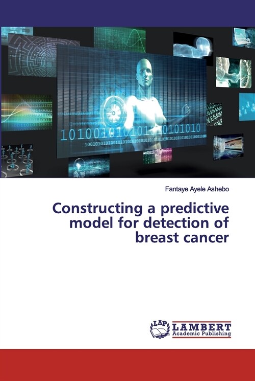 Constructing a predictive model for detection of breast cancer (Paperback)