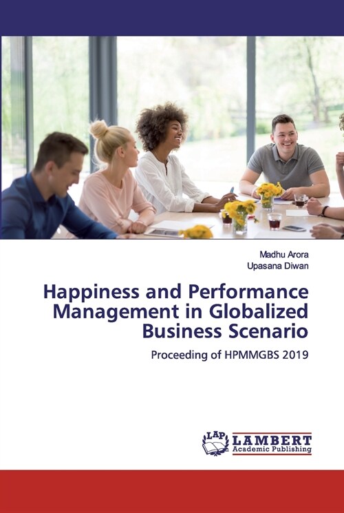 Happiness and Performance Management in Globalized Business Scenario (Paperback)