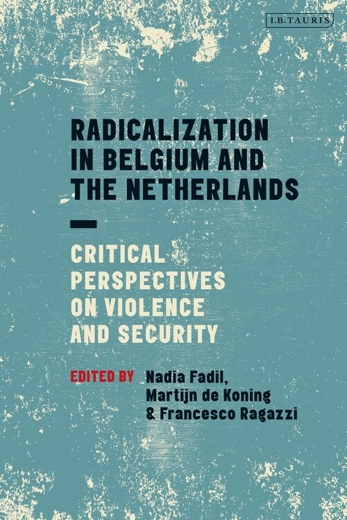 Radicalization in Belgium and the Netherlands : Critical Perspectives on Violence and Security (Paperback)