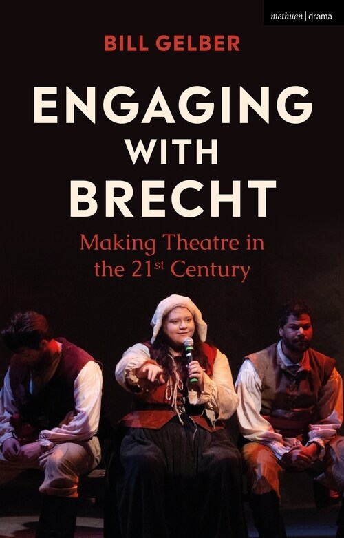 Engaging with Brecht : Making Theatre in the 21st Century (Hardcover)