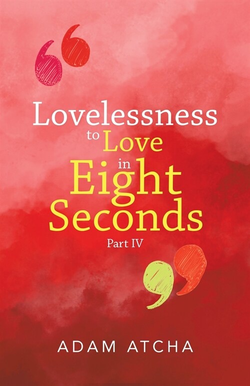 Lovelessness to Love in Eight Seconds: Part Iv (Paperback)