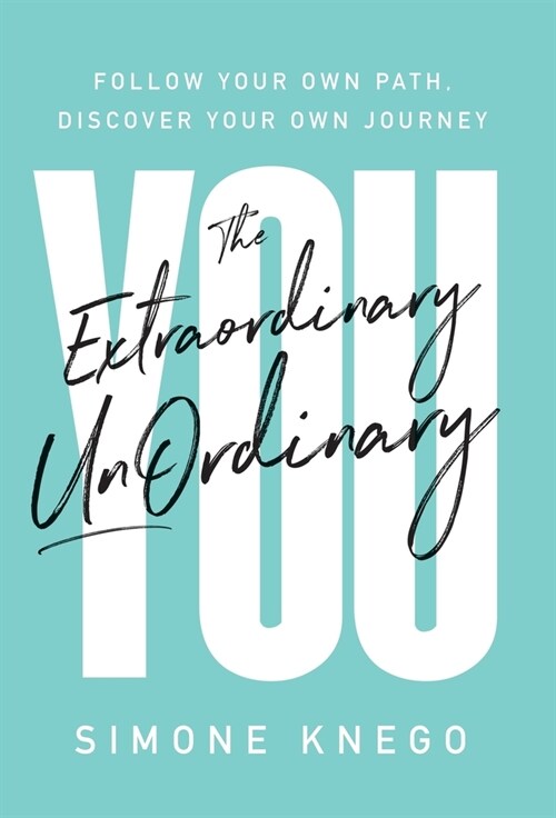The Extraordinary UnOrdinary You: Follow Your Own Path, Discover Your Own Journey (Hardcover)