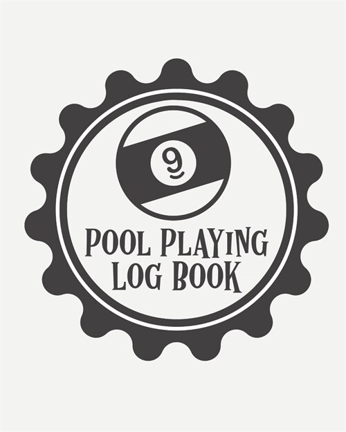 Pool Playing Log Book: Every Pool Player - Pocket Billiards - Practicing Pool Game - Individual Sports (Paperback)