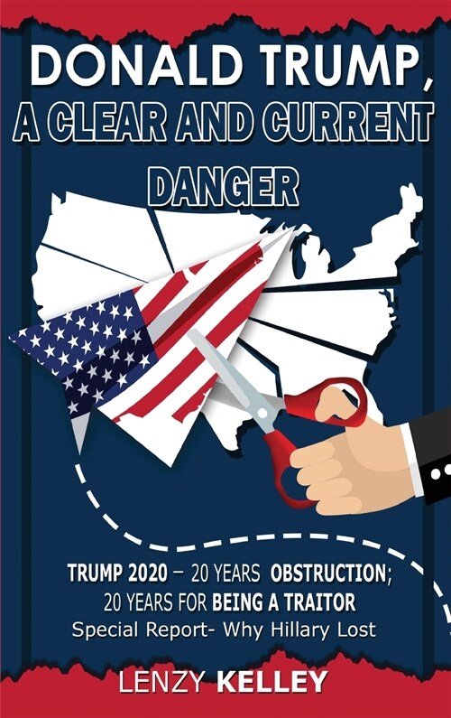 Donald Trump, a Clear and Current Danger: Trump 2020 - 20 Years Obstruction; 20 Years for Being a Traitor (Hardcover)