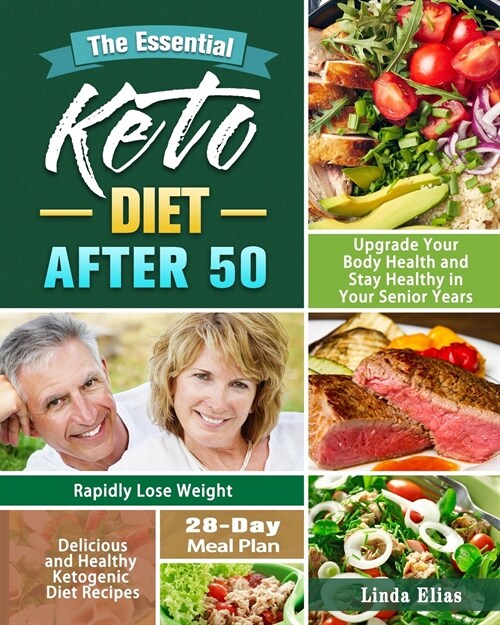 The Essential Keto Diet After 50: Delicious and Healthy Ketogenic Diet Recipes to Rapidly Lose Weight, Upgrade Your Body Health and Stay Healthy in Yo (Paperback)