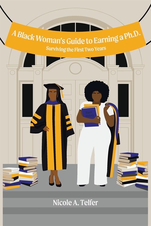 A Black Womans Guide to Earning a Ph.D.: Surviving the First 2 Years (Paperback)