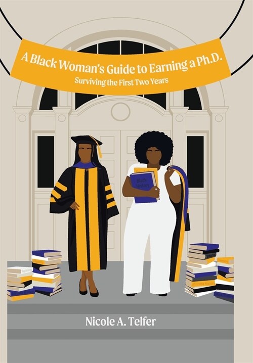 A Black Womans Guide to Earning a Ph.D.: Surviving the First 2 Years (Hardcover)