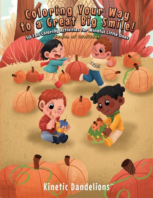 Coloring Your Way to a Great Big Smile!: 50 Fall Coloring Activities for Mindful Little Ones - Season of Gratitude (Paperback)