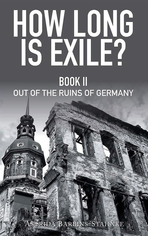 How Long Is Exile?: BOOK II: Out of the Ruins of Germany (Hardcover)
