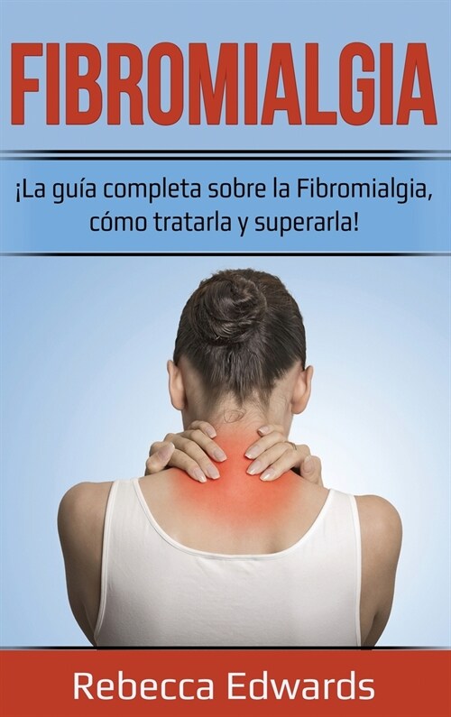 Fibromialgia: 좱a gu? completa sobre la Fibromialgia, c?o tratarla y superarla! (Hardcover)