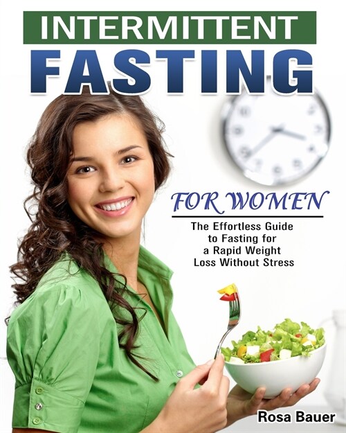 Intermittent Fasting for Women: The Effortless Guide to Fasting for a Rapid Weight Loss Without Stress (Paperback)
