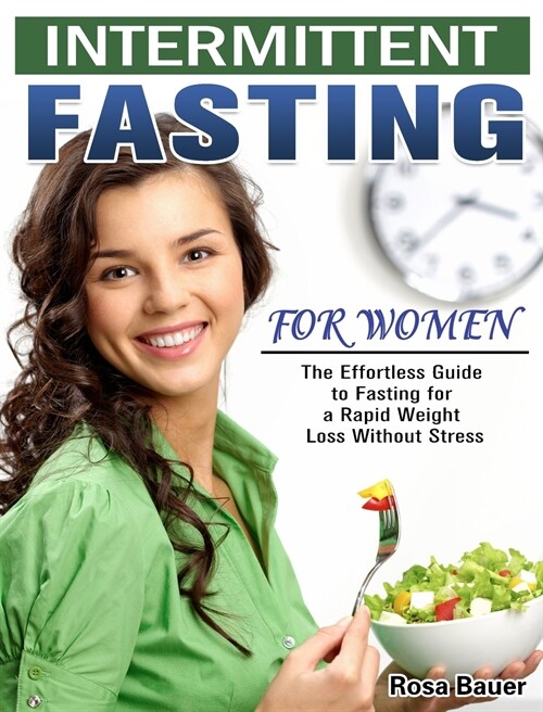 Intermittent Fasting for Women: The Effortless Guide to Fasting for a Rapid Weight Loss Without Stress (Hardcover)