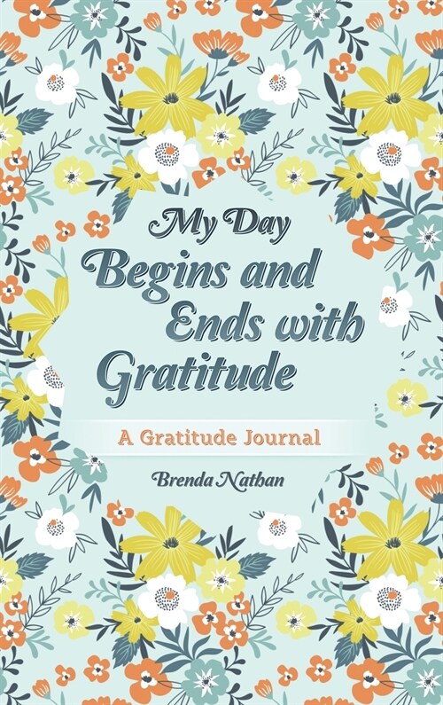 My Day Begins and Ends with Gratitude: A Gratitude Journal (Hardcover)