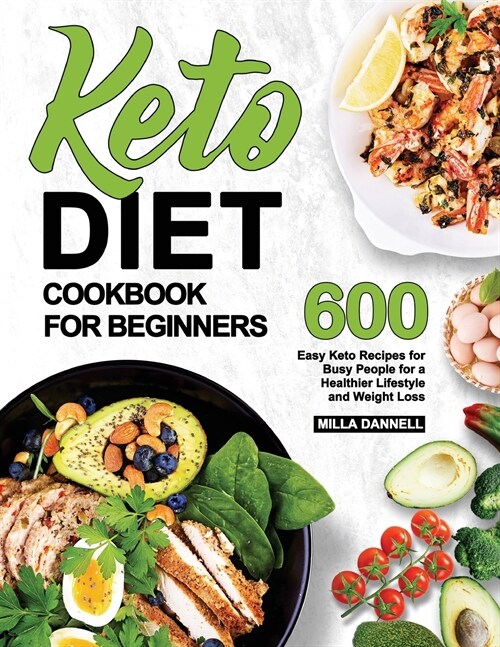 Keto Diet Cookbook for Beginners: 600 Easy Keto Recipes for Busy People for a Healthier Lifestyle and Weight Loss (Paperback)