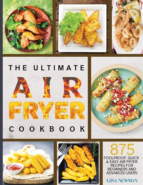 The Ultimate Air Fryer Cookbook: Foolproof, Quick & Easy 875 Air Fryer Recipes for Beginners and Advanced Users (Paperback)