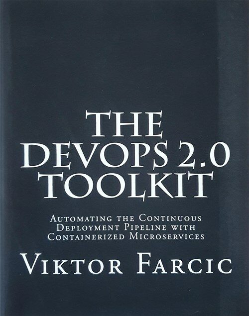 [중고] The Devops 2.0 Toolkit: Automating the Continuous Deployment Pipeline with Containerized Microservices (Paperback)