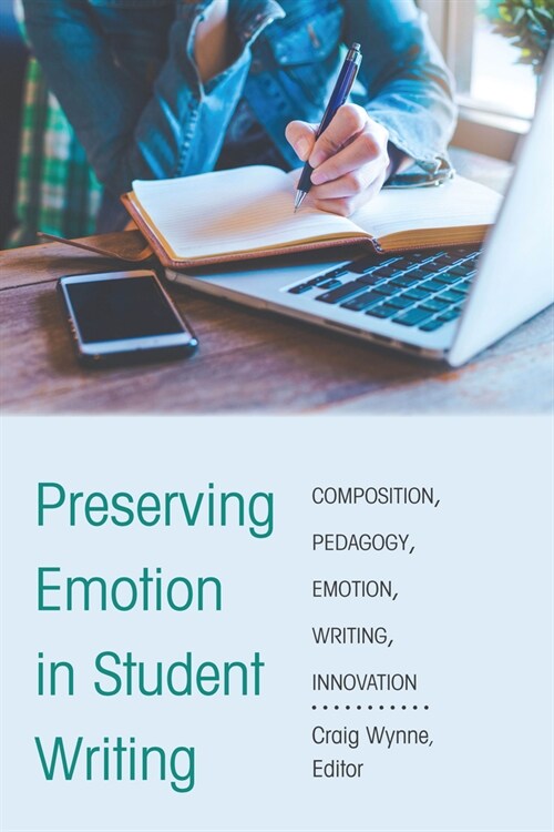 Preserving Emotion in Student Writing: Innovation in Composition Pedagogy (Paperback)