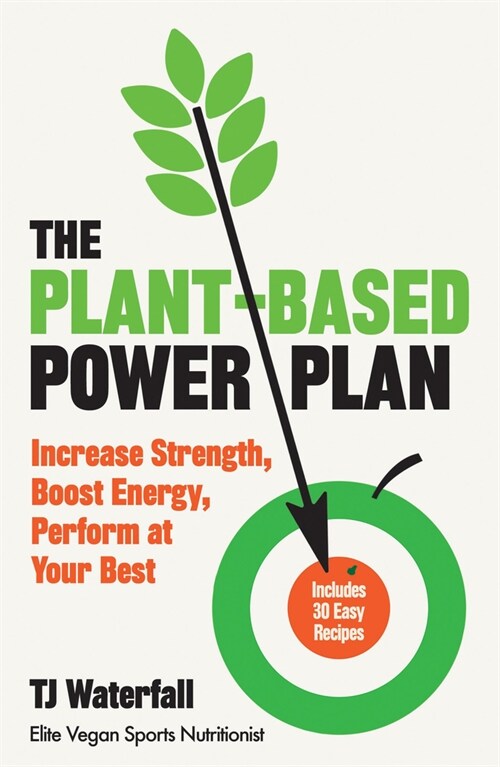 The Plant-Based Power Plan : Increase Strength, Boost Energy, Perform at Your Best (Paperback)