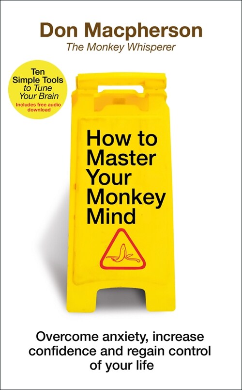 How to Master Your Monkey Mind : Overcome anxiety, increase confidence and regain control of your life (Paperback)