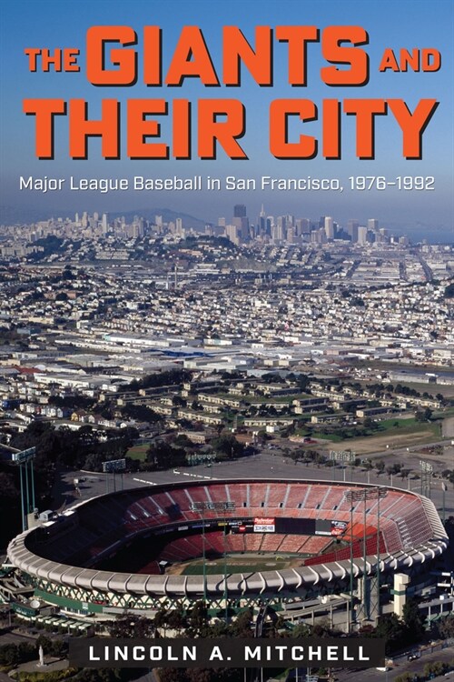 The Giants and Their City: Major League Baseball in San Francisco, 1976-1992 (Paperback)