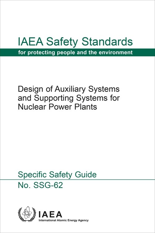 Design of Auxiliary Systems and Supporting Systems for Nuclear Power Plants: IAEA Safety Standards Series No. Ssg-62 (Paperback)