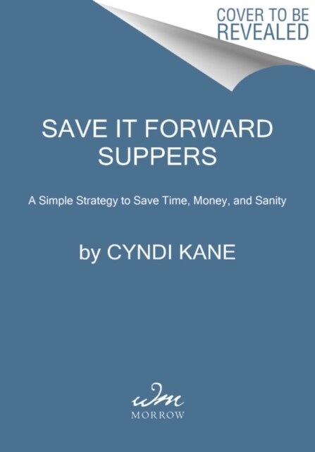 Save-It-Forward Suppers: A Simple Strategy to Save Time, Money, and Sanity (Hardcover)