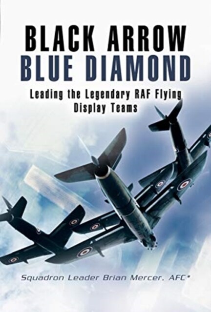 Black Arrows Blue Diamonds : Leading the Legendary RAF Flying Display Teams (Paperback)