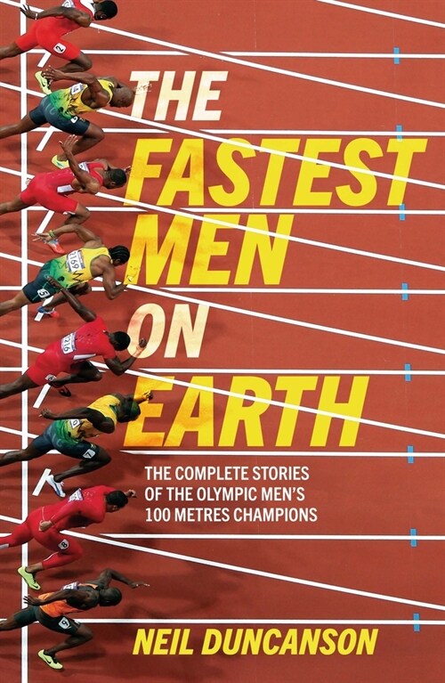 The Fastest Men on Earth : The Inside Stories of the Olympic Mens 100m Champions (Paperback)