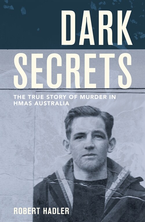 Dark Secrets: The True Story of Murder in Hmas Australia (Paperback)