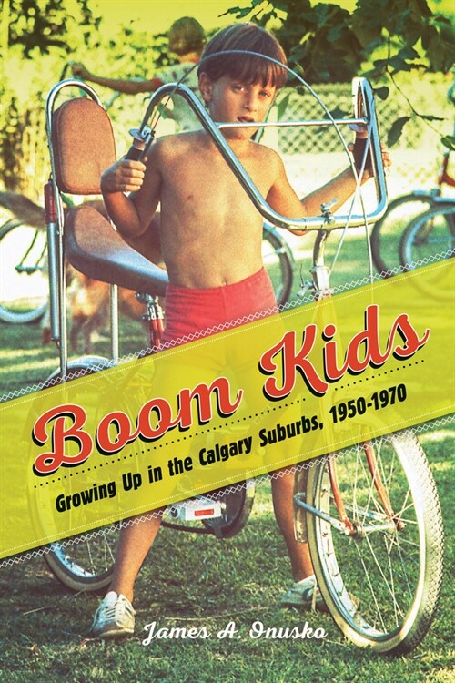 Boom Kids: Growing Up in the Calgary Suburbs, 1950-1970 (Hardcover)