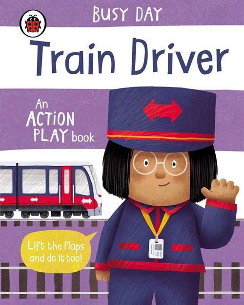 Busy Day: Train Driver : An action play book (Board Book)