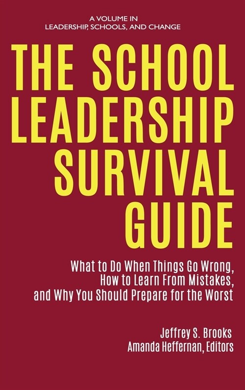 The School Leadership Survival Guide: What to Do When Things Go Wrong, How to Learn from Mistakes, and Why You Should Prepare for the Worst (Hardcover)