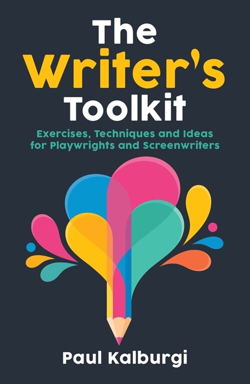 The Writers Toolkit : Exercises, Techniques and Ideas for Playwrights and Screenwriters (Paperback)