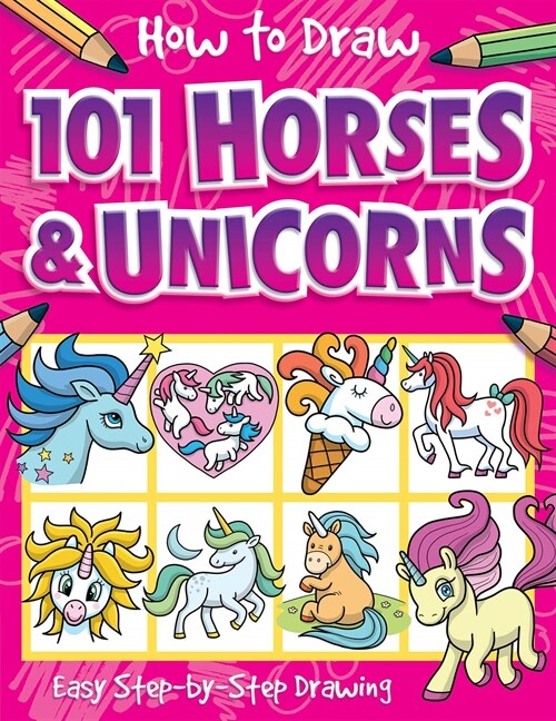 How to Draw 101 Horses and Unicorns - A Step By Step Drawing Guide for Kids (Paperback)